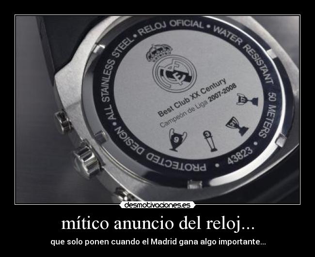 mítico anuncio del reloj... - que solo ponen cuando el Madrid gana algo importante...