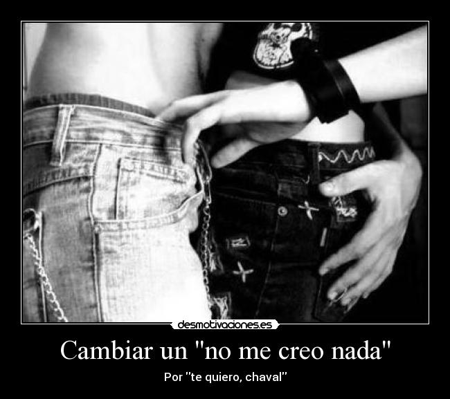 Cambiar un no me creo nada - 