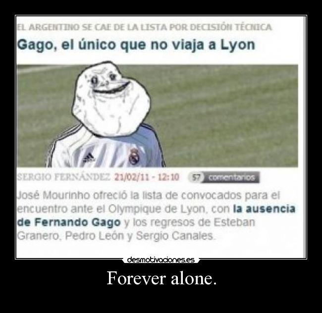 Forever alone. -