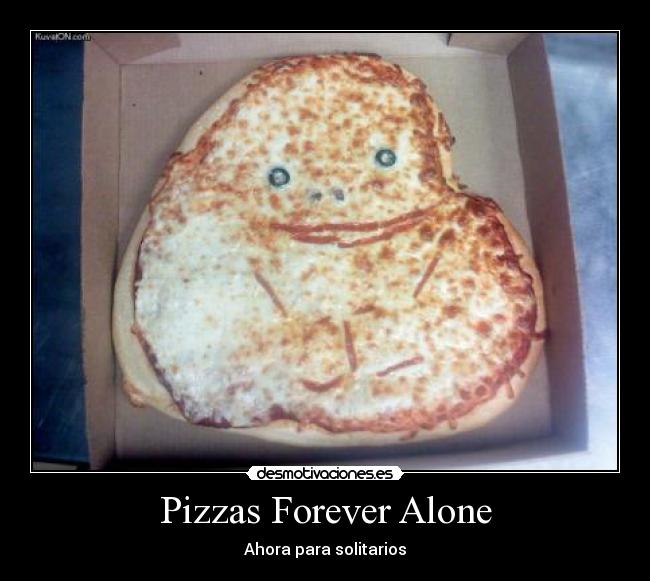 Pizzas Forever Alone - 