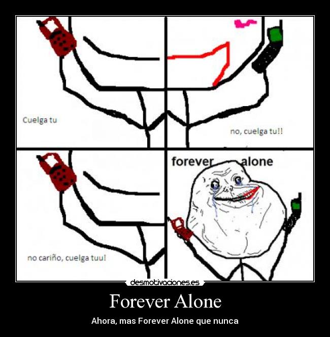 Forever Alone - Ahora, mas Forever Alone que nunca