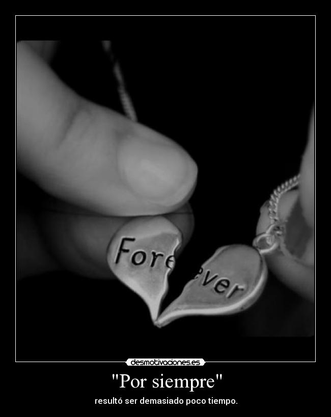 Por siempre - resultó ser demasiado poco tiempo.