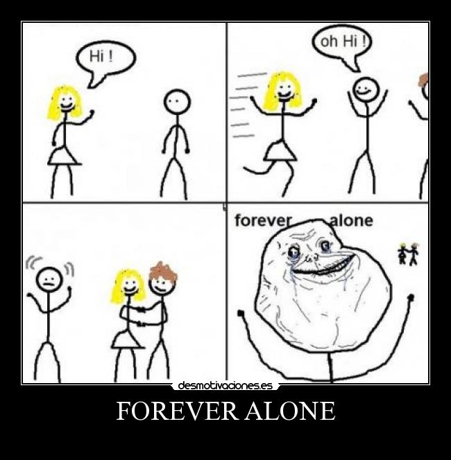FOREVER ALONE - 