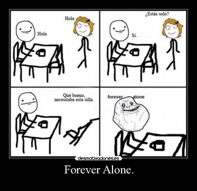 Forever Alone. -