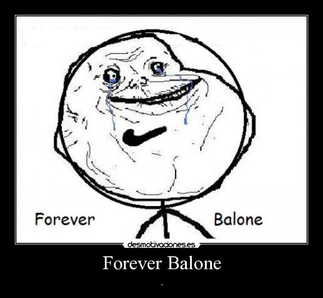Forever Balone - .
