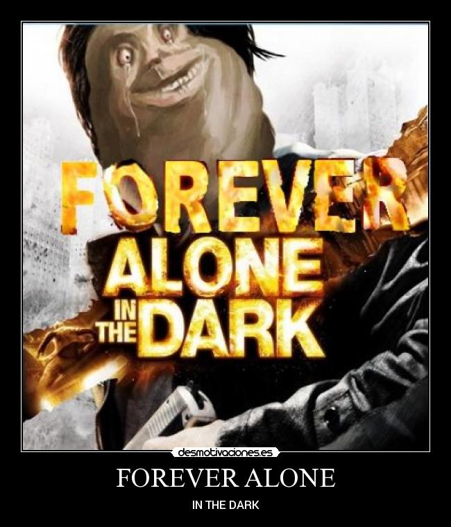 FOREVER ALONE - 