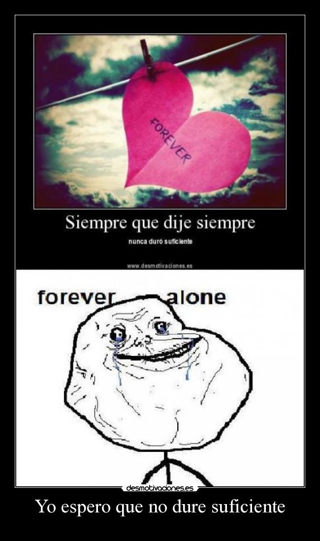 Yo espero que no dure suficiente -