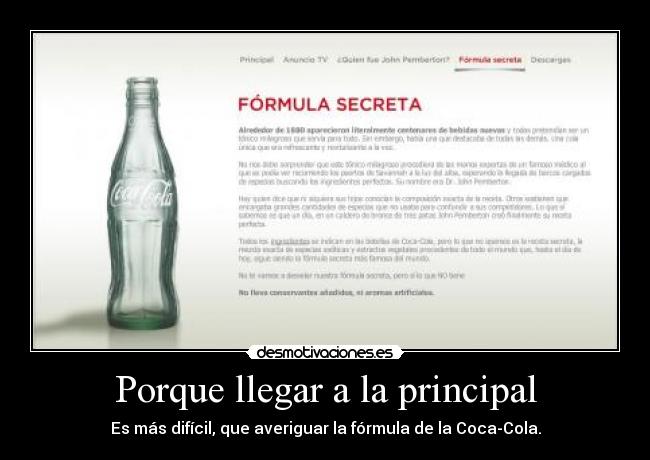 Porque llegar a la principal - Es más difícil, que averiguar la fórmula de la Coca-Cola.