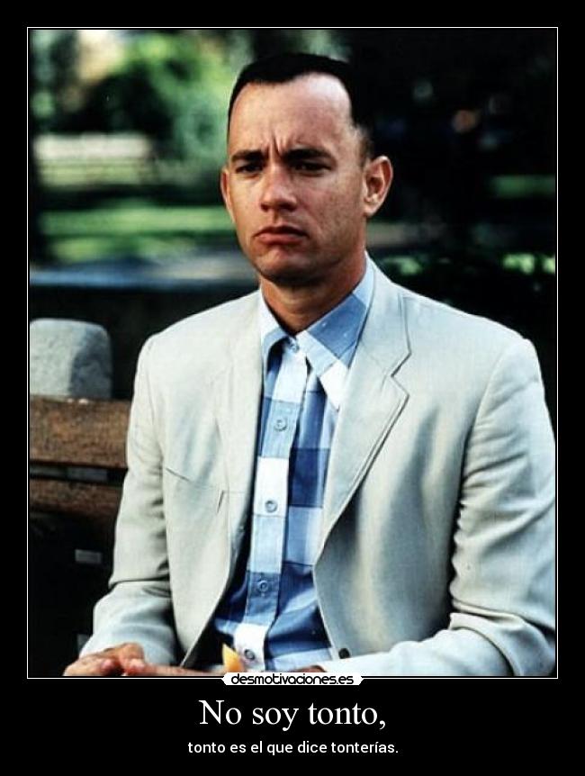 No soy tonto, - tonto es el que dice tonterías.
