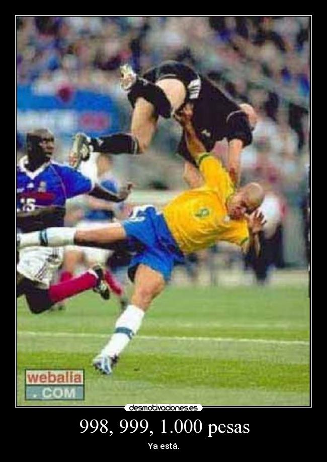 998, 999, 1.000 pesas - Ya está.