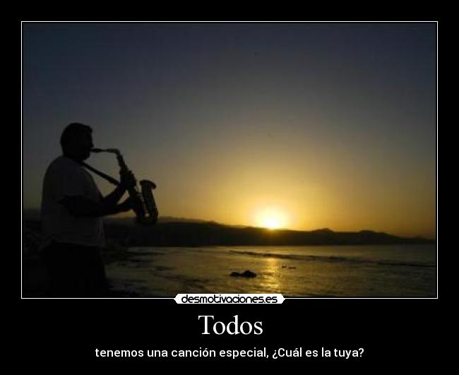 Todos - tenemos una canción especial, ¿Cuál es la tuya?