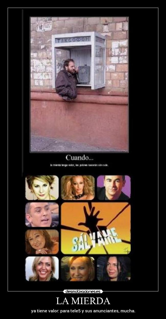 LA MIERDA - ya tiene valor: para tele5 y sus anunciantes, mucha.