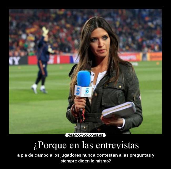 carteles porque las entrevistas pie campo los jugadores nunca contestan las preguntas siempre desmotivaciones