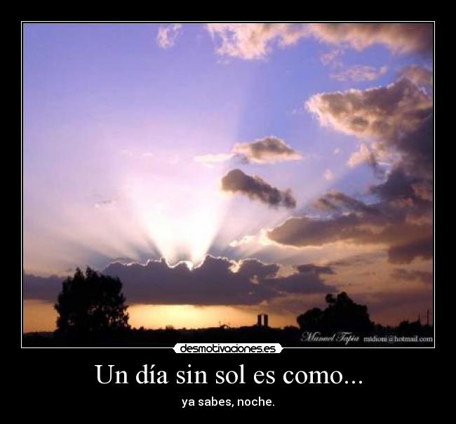 Un día sin sol es como... -