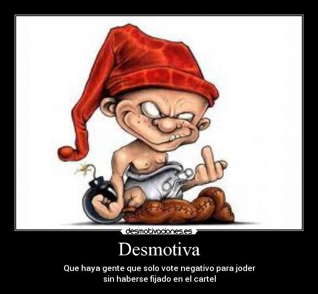 Desmotiva - Que haya gente que solo vote negativo para joder
sin haberse fijado en el cartel