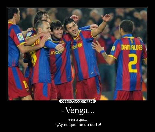 -Venga... - 