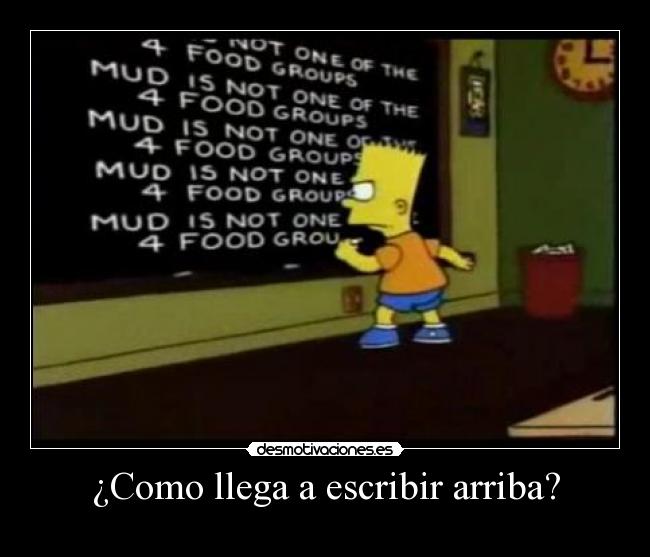 ¿Como llega a escribir arriba? -