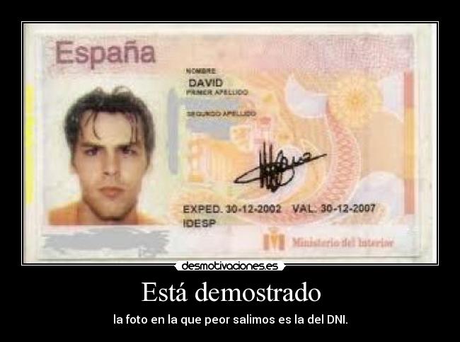 Está demostrado - la foto en la que peor salimos es la del DNI.