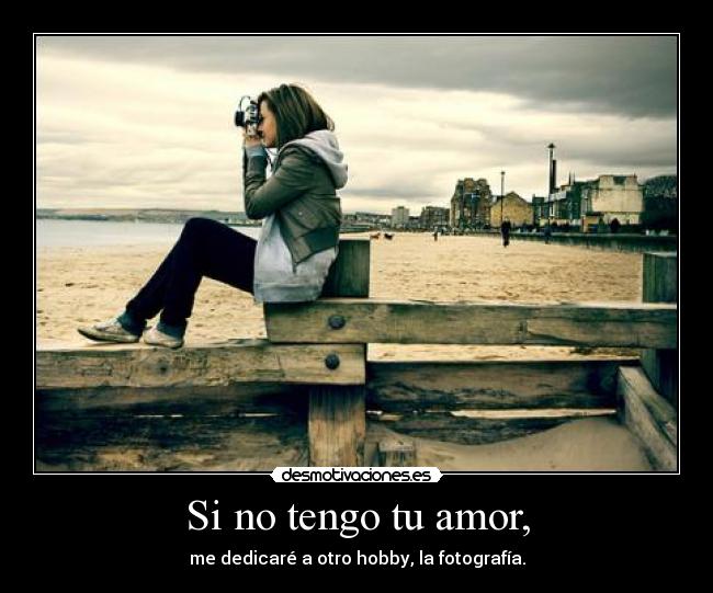 Si no tengo tu amor, - 