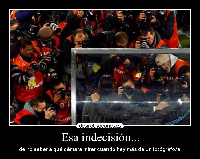 Esa indecisión... -