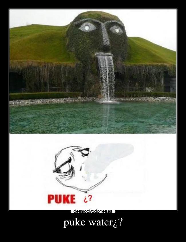 puke water¿? - 