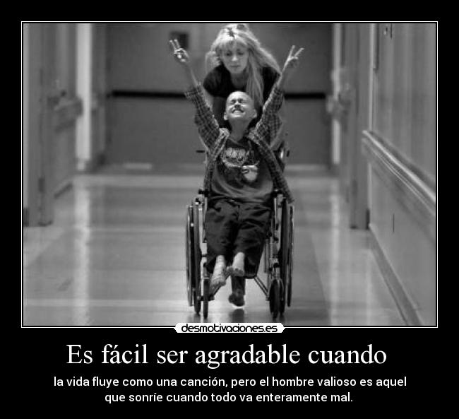 Es fácil ser agradable cuando -