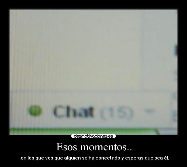 Esos momentos.. -