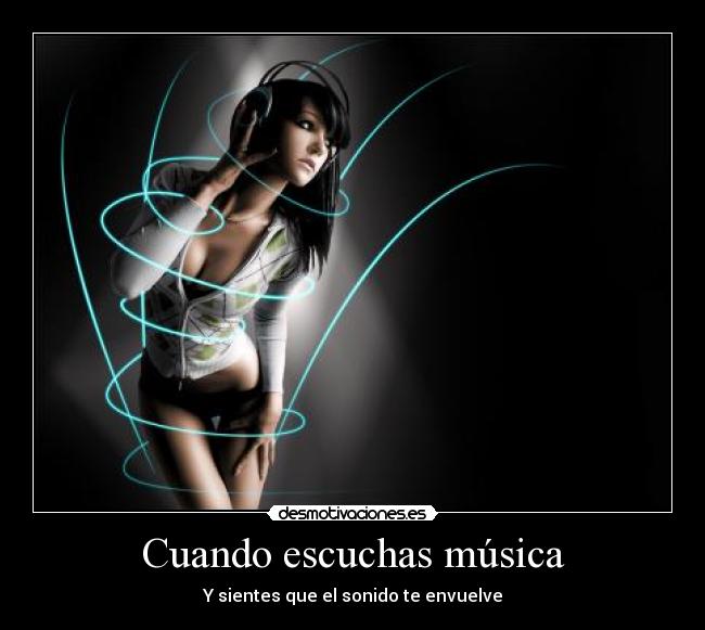 Cuando escuchas música -