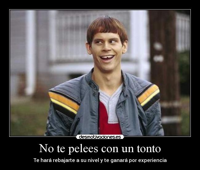 No te pelees con un tonto -