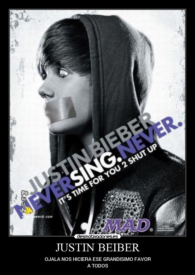 JUSTIN BEIBER - OJALA NOS HICIERA ESE GRANDISIMO FAVOR
A TODOS