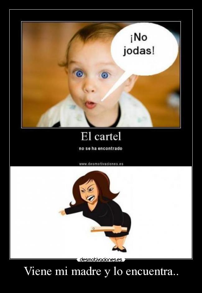 Viene mi madre y lo encuentra.. -