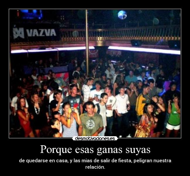 Porque esas ganas suyas - 