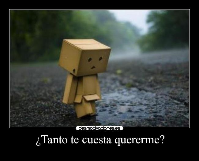 ¿Tanto te cuesta quererme? - 