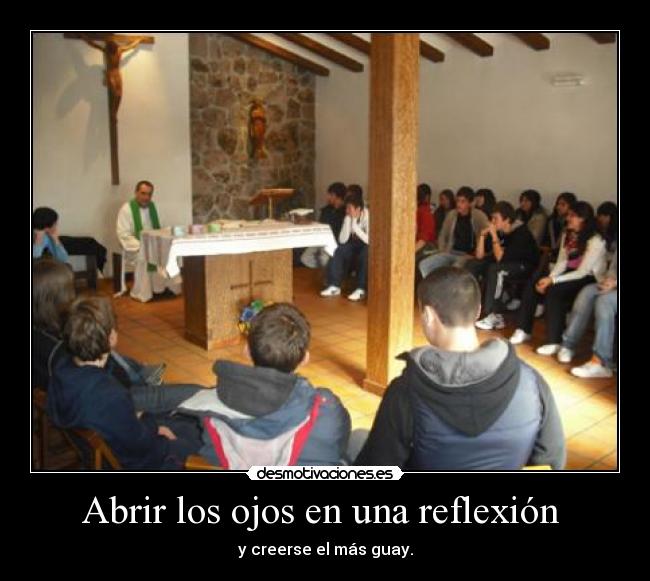 Abrir los ojos en una reflexión - y creerse el más guay.