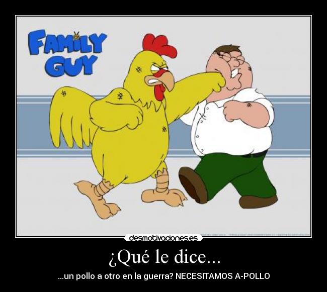 ¿Qué le dice... - ...un pollo a otro en la guerra? NECESITAMOS A-POLLO