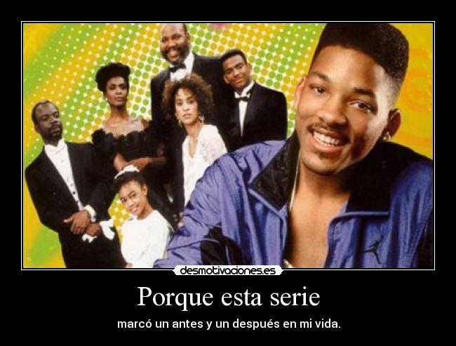 Porque esta serie - marcó un antes y un después en mi vida.