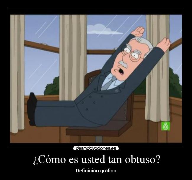¿Cómo es usted tan obtuso? - Definición gráfica