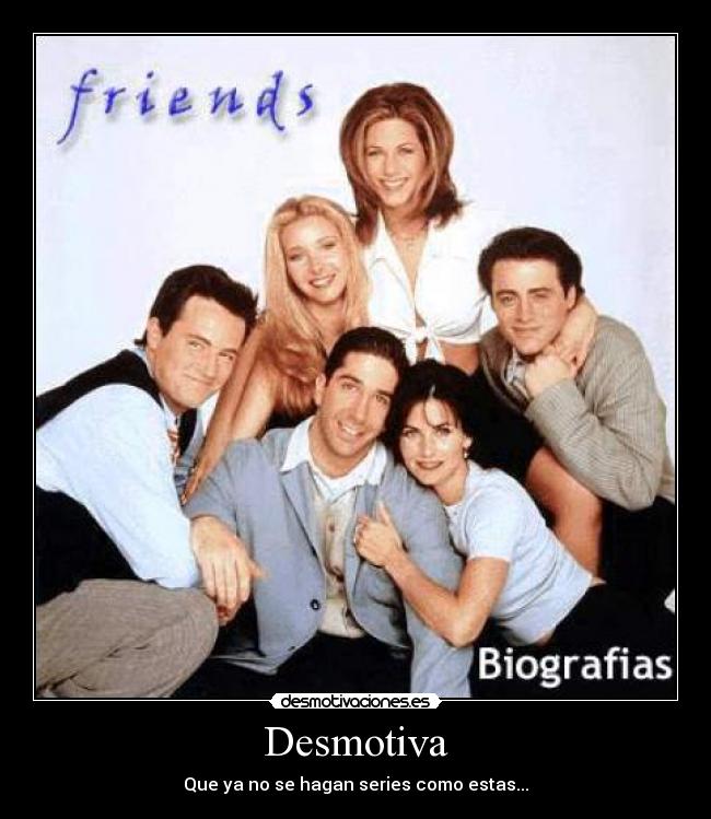 Desmotiva - Que ya no se hagan series como estas...