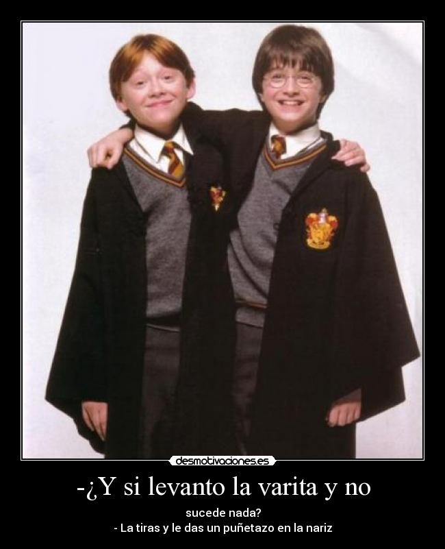 -¿Y si levanto la varita y no -