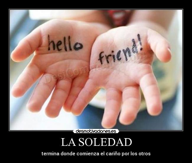 carteles soledad amistadcarinosoledadamor desmotivaciones