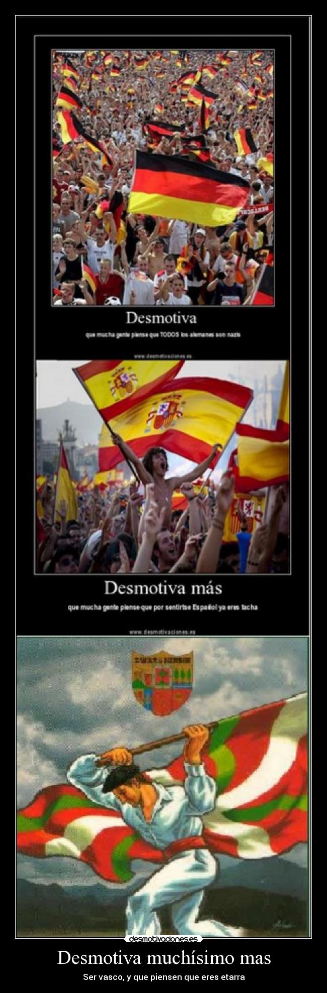 Desmotiva muchísimo mas - Ser vasco, y que piensen que eres etarra