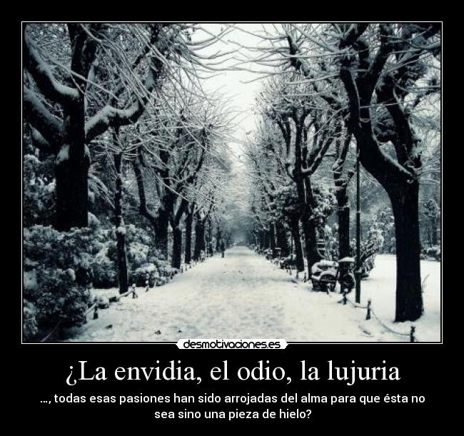 ¿La envidia, el odio, la lujuria -