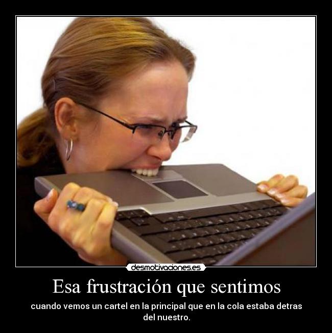 Esa frustración que sentimos -