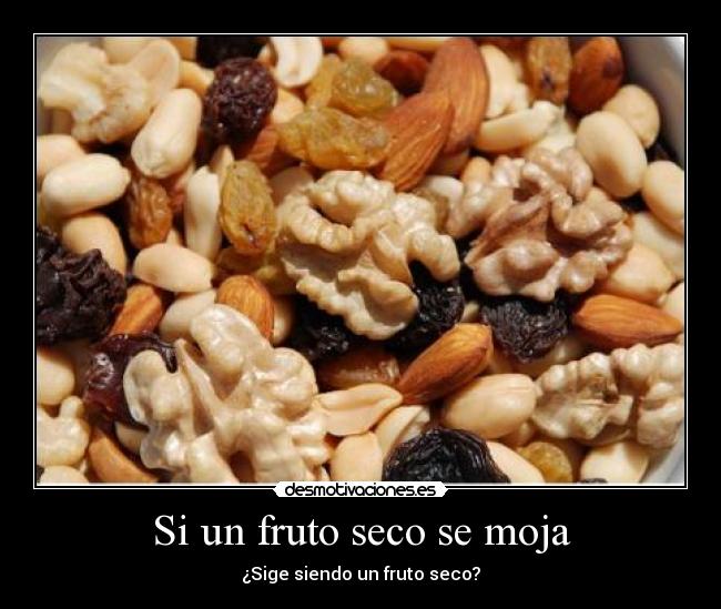 Si un fruto seco se moja -