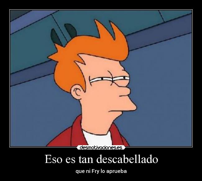 Eso es tan descabellado - 