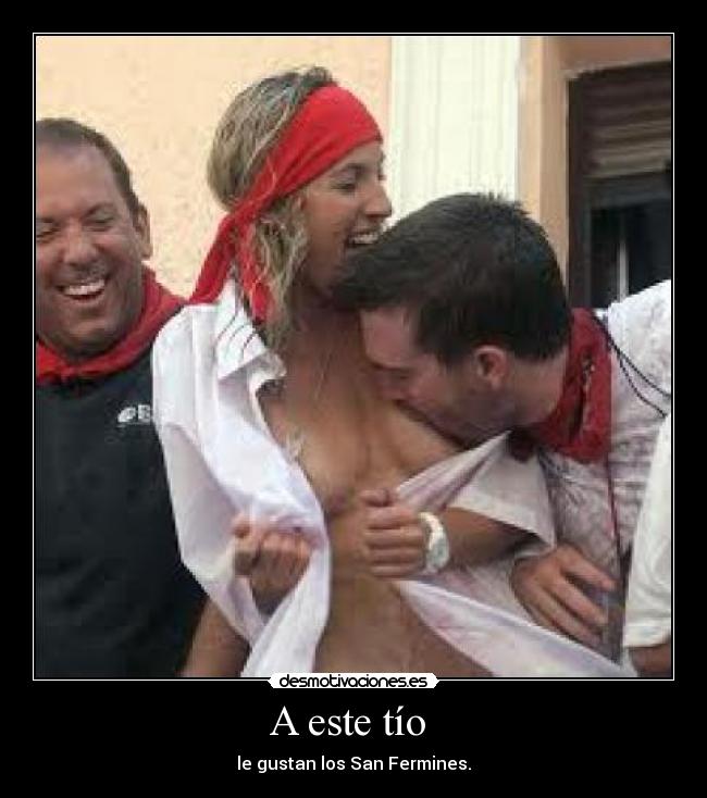 A este tío - le gustan los San Fermines.