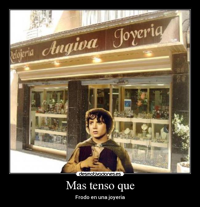 Mas tenso que - Frodo en una joyeria
