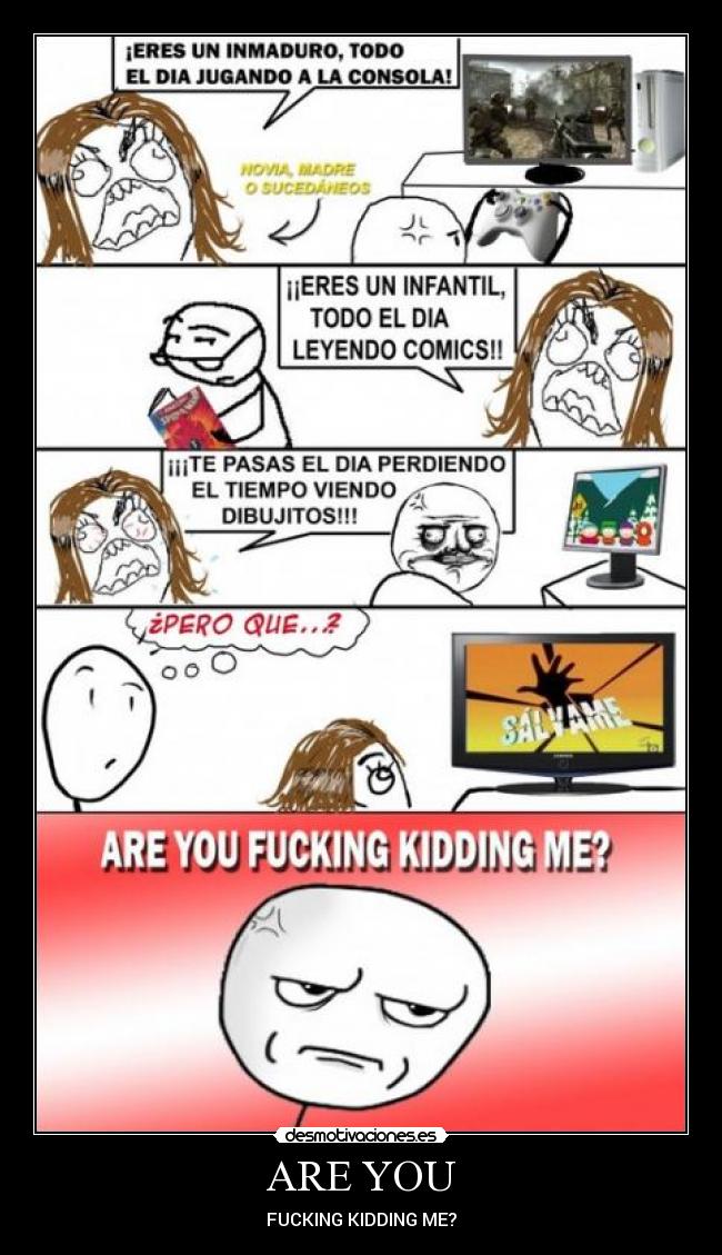 ARE YOU - FUCKING KIDDING ME?