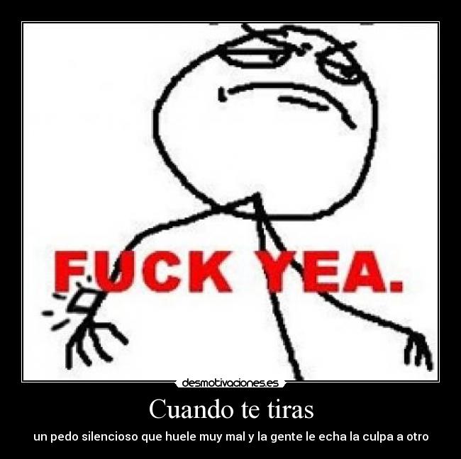 Cuando te tiras - un pedo silencioso que huele muy mal y la gente le echa la culpa a otro