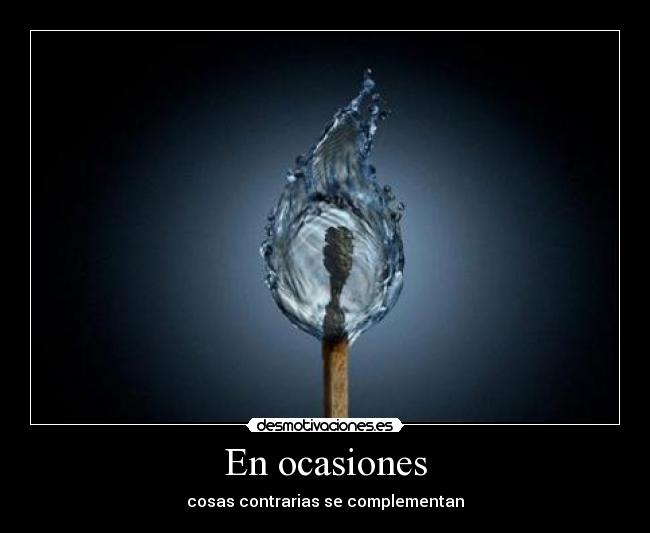 En ocasiones - cosas contrarias se complementan